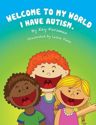 Welcome to my world I have autism by Pinto, Leslie
