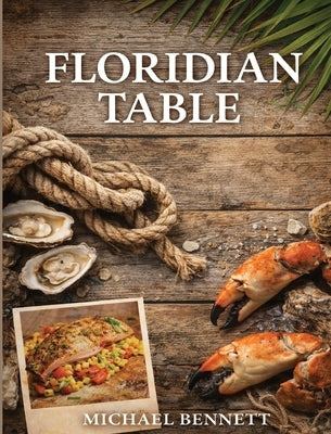 The Floridian Table: 50 Years in the Heat by Bennett, Michael