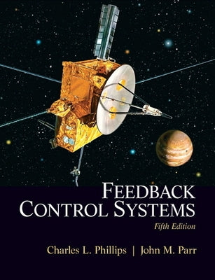 Feedback Control Systems: Charles L. Phillips, John M. Parr by Phillips, Charles