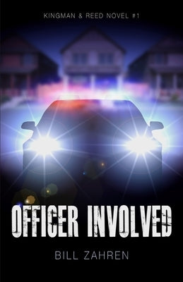 Officer Involved: Kingman & Reed Novel #1 by Zahren, Bill
