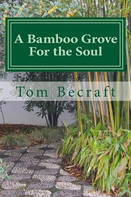 A Bamboo Grove for the Soul: A Storybook of Spiritual Resources for Caregivers by Becraft, Tom