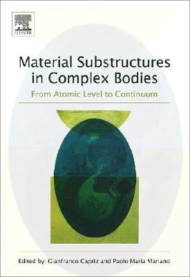 Material Substructures in Complex Bodies: From Atomic Level to Continuum by Capriz, Gianfranco