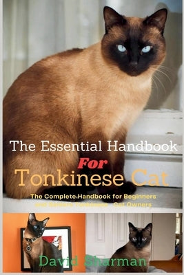The Essential Handbook for Tonkinese Cat: The Complete Handbook For Beginners And Seniors Tonkinese cat owners by Sharman, David