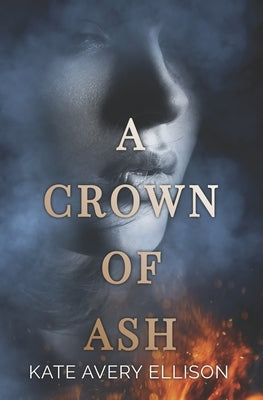 A Crown of Ash by Ellison, Kate Avery