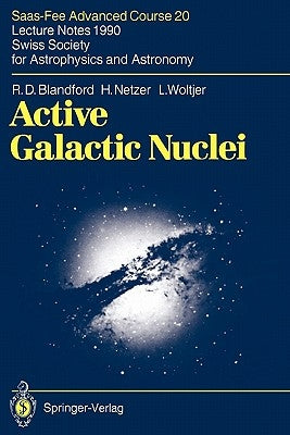 Active Galactic Nuclei: Saas-Fee Advanced Course 20. Lecture Notes 1990. Swiss Society for Astrophysics and Astronomy by Blandford, R. D.