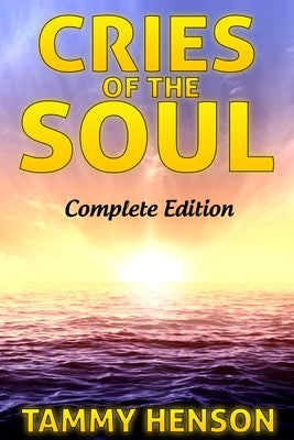 Cries of the Soul: Complete Edition by Henson, Tammy