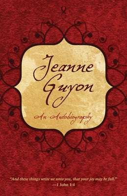 Jeanne Guyon: An Autobiography by Guyon, Madame Jeanne