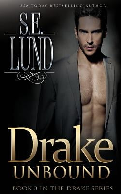 Drake Unbound: Book Three in the Drake Series by Lund, S. E.