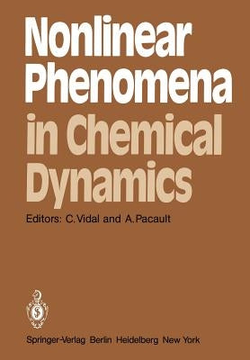 Nonlinear Phenomena in Chemical Dynamics: Proceedings of an International Conference, Bordeaux, France, September 7-11, 1981 by Vidal, C.