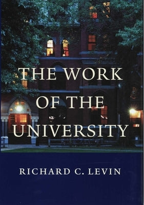 The Work of the University by Levin, Richard C.