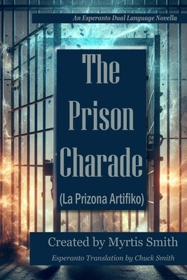 The Prison Charade: An Esperanto Dual Language Novella by Smith, Chuck