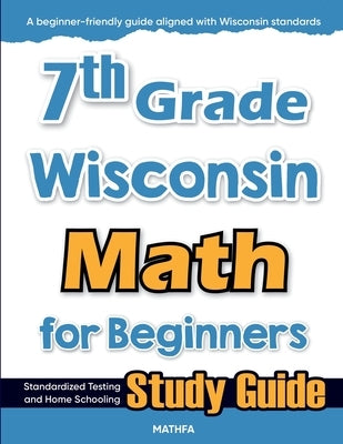 7th Grade Wisconsin Math for Beginners: Standardized Testing and Home Schooling Study Guide by Eslamian, Hamid