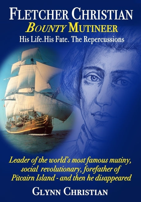 Fletcher Christian Bounty Mutineer: His Life. His Fate. The Repercussions. by Christian, Glynn