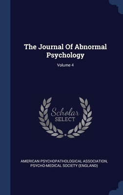 The Journal Of Abnormal Psychology; Volume 4 by Association, American Psychopathological