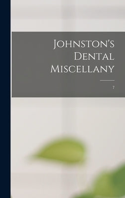 Johnston's Dental Miscellany; 7 by Anonymous
