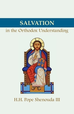 Salvation in the Orthodox Understanding by Shenouda, H. H. Pope, III