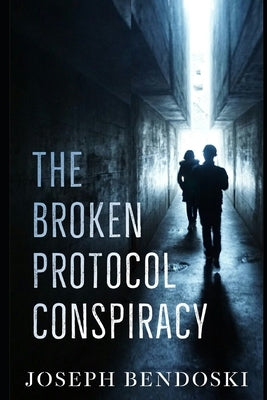 Broken Protocol Conspiracy by Bendoski, Joseph