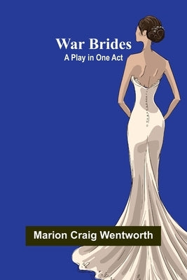 War Brides: A Play in One Act by Craig Wentworth, Marion