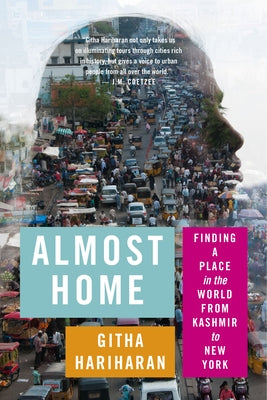 Almost Home: Finding a Place in the World from Kashmir to New York by Hariharan, Githa