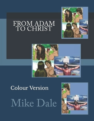From Adam To Christ: Colour Version by Dale, Mike