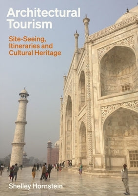 Architectural Tourism: Site-Seeing, Itineraries and Cultural Heritage by Hornstein, Shelley