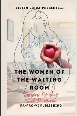 Listen Linda Presents... The Women of the Waiting Room: Surgery For Your Soul Devotional by Parks, Laquita