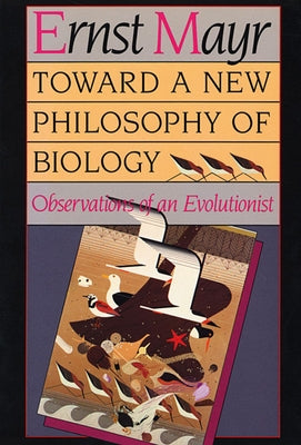 Toward a New Philosophy of Biology: Observations of an Evolutionist by Mayr, Ernst