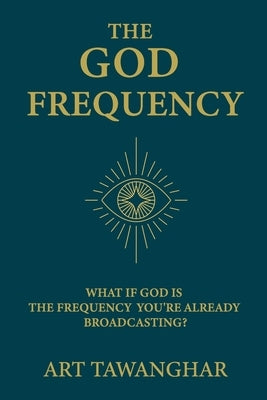 The God Frequency: What if God is the frequency you're already broadcasting? by Tawanghar, Art