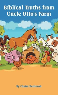 Biblical Truths from Uncle Otto's Farm by Bentorah, Chaim