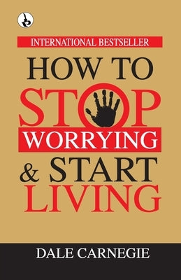 How to Stop Worrying & Start Living by Carnegie, Dale