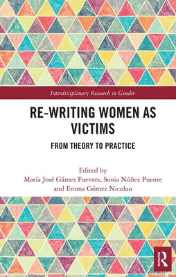 Re-Writing Women as Victims: From Theory to Practice by G?mez Fuentes, Mar?a Jos?