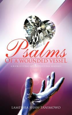 Psalms of a Wounded Vessel: A book of poems and inspirational readings by Shaw-Tanimowo, Lameshia