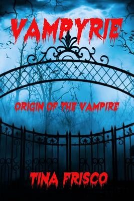Vampyrie: Origin of the Vampire by Frisco, Tina