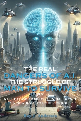The Real Dangers of AI by Andersen, Roy J.