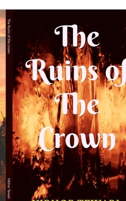 The Ruins of the crown. by Tewari, Vibhor