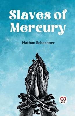 Slaves Of Mercury by Schachner Nathan