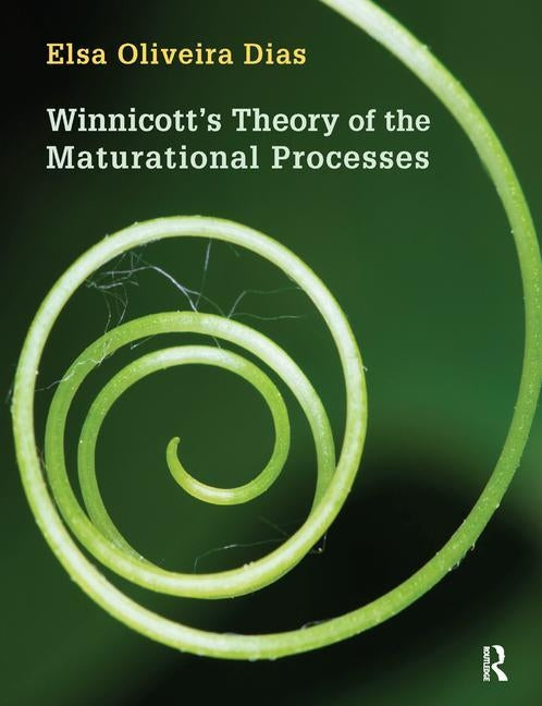 Winnicott's Theory of the Maturational Processes by Oliveira Dias, Elsa