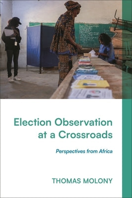 Election Observation at a Crossroads: Perspectives from Africa by Molony, Thomas