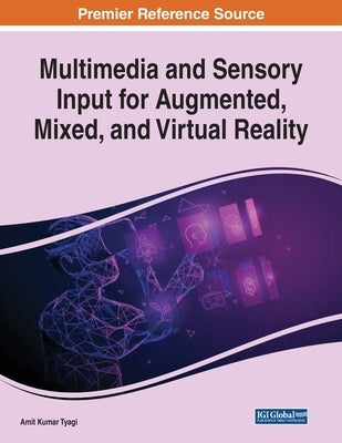 Multimedia and Sensory Input for Augmented, Mixed, and Virtual Reality by Tyagi, Amit Kumar