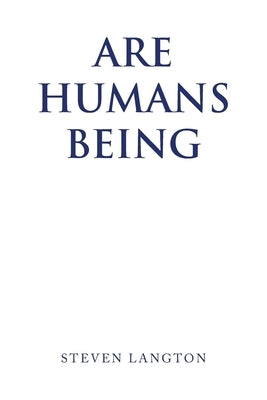 Are Humans Being by Langton, Steven