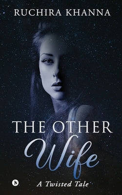 The Other Wife: A Twisted Tale by Ruchira Khanna