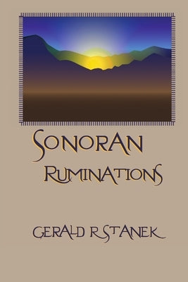 Sonoran Ruminations by Stanek, Gerald R.