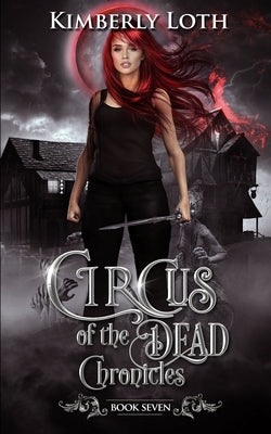 Circus of the Dead Chronicles: Book 7 by Loth, Kimberly
