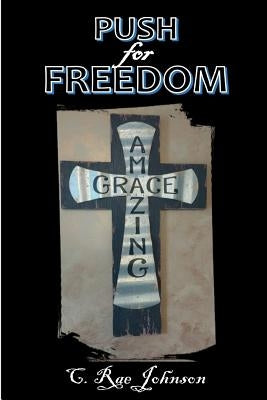 Push for Freedom Amazing Grace by Johnson, C. Rae