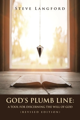 God's Plumb Line: A Tool for Discerning the Will of God (Revised Edition) by Langford, Steve