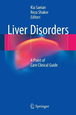 Liver Disorders: A Point of Care Clinical Guide by Saeian, Kia