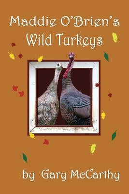 Maddie O'Brien's Wild Turkeys by McCarthy, Gary