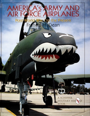 America's Army and Air Force Airplanes: Post-World War I to the Present by Dean, Francis H.