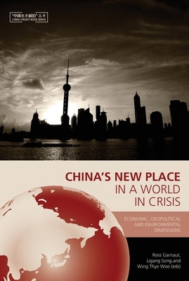 China's New Place in a World in Crisis: Economic, Geopolitical and Environmental Dimensions by Garnaut, Ross