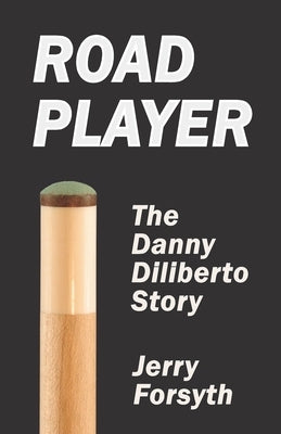 Road Player: The Danny Diliberto Story by Forsyth, Jerry